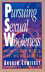 Pursuing Sexual Wholeness by Andrew Comiskey